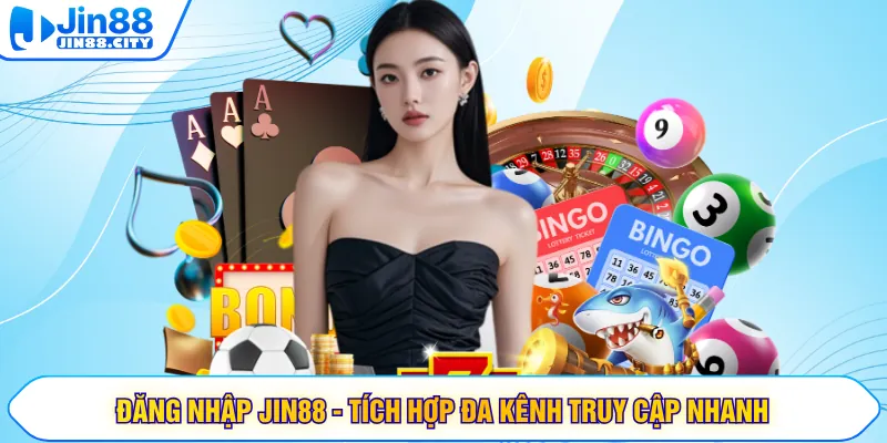 Đăng Nhập Jin88 - Tích Hợp Đa Kênh Truy Cập Nhanh