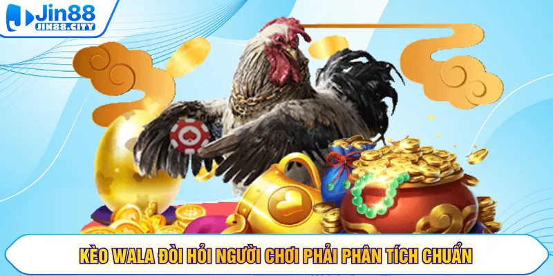 Kèo Wala đòi hỏi người chơi phải phân tích chuẩn