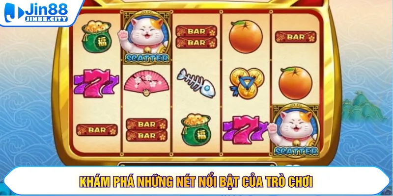Khám phá những nét nổi bật của trò chơi