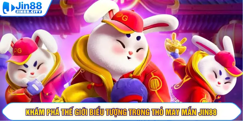 Khám phá thế giới biểu tượng trong thỏ may mắn JIN88