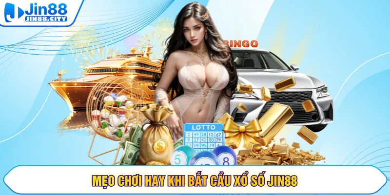 Mẹo chơi hay khi bắt cầu xổ số JIN88