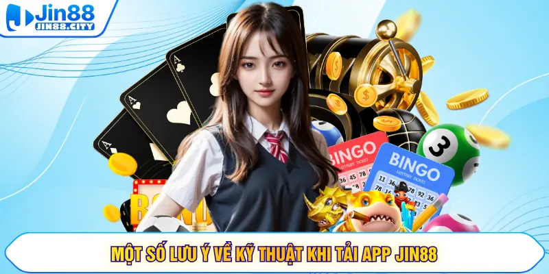 Một số lưu ý về kỹ thuật khi tải app Jin88